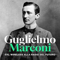 Guglielmo Marconi, dal wireless alla Radio del futuro del 26/04/2024-Le celebrazioni e i film - RaiPlay Sound