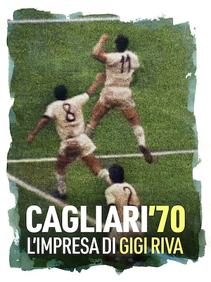 Cagliari '70: l'impresa di Gigi Riva - RaiPlay