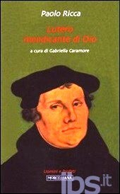 Paolo Ricca, "Lutero mendicante di Dio"