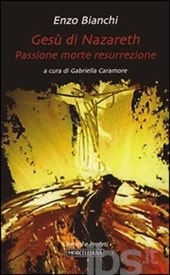 Enzo Bianchi, "Ges&#249; di Nazareth. Passione morte resurrezione"