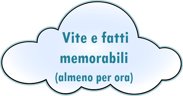 Logo della rubrica 'Vite e fatti memorabili (almeno per ora)': disegno di una nuvola che contiene il titolo della rubrica.