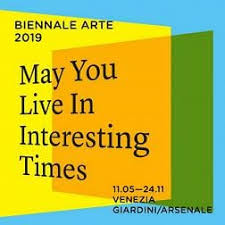 Lo slogan della Biennale 2019: Che tu possa vivere in tempi interessanti