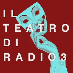 Il Teatro di Radio3 del 29/04/2024 - RaiPlay Sound