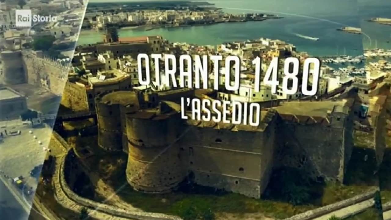Rai Storia Cronache dal Rinascimento - Otranto 1480. L'assedio