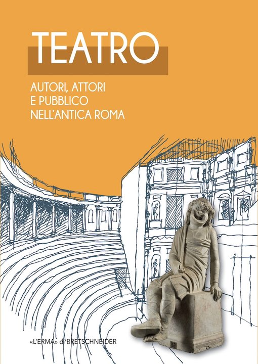 Teatro. Autori, attori e pubblico nell'Antica Roma