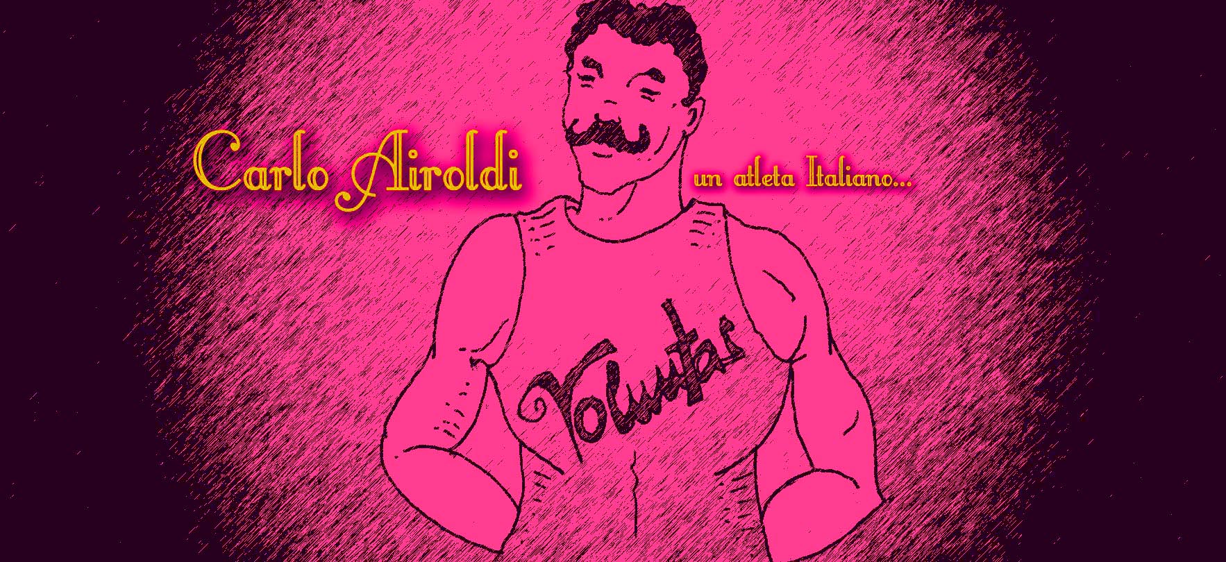 Immagine virata del busto del muscoloso Carlo Airoldi, il volto caratterizzato da prominenti baffi arricciolati. Indossa una canottiera su cui &egrave;  scritto �voluntas�..